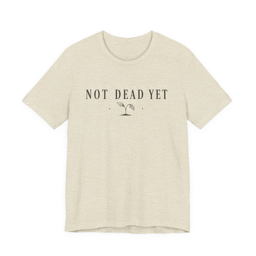 Not Dead Yet T-shirt