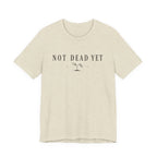 Not Dead Yet T-shirt