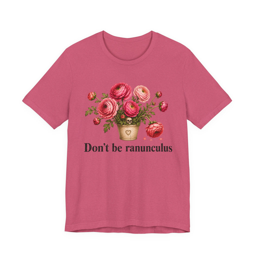 Dont be Ranunculus T-shirt