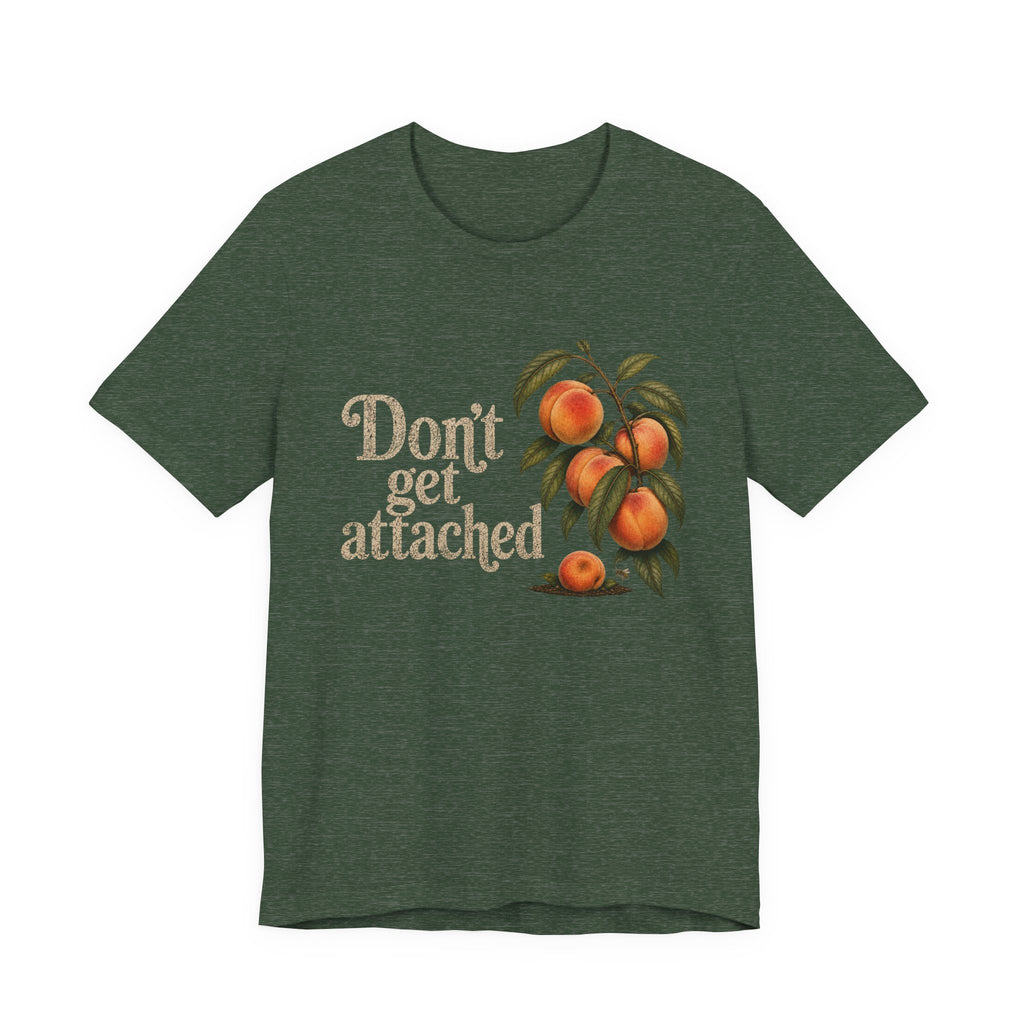 Don't get Attached  T-shirt