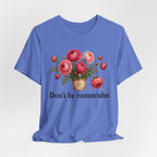 Dont be Ranunculus T-shirt