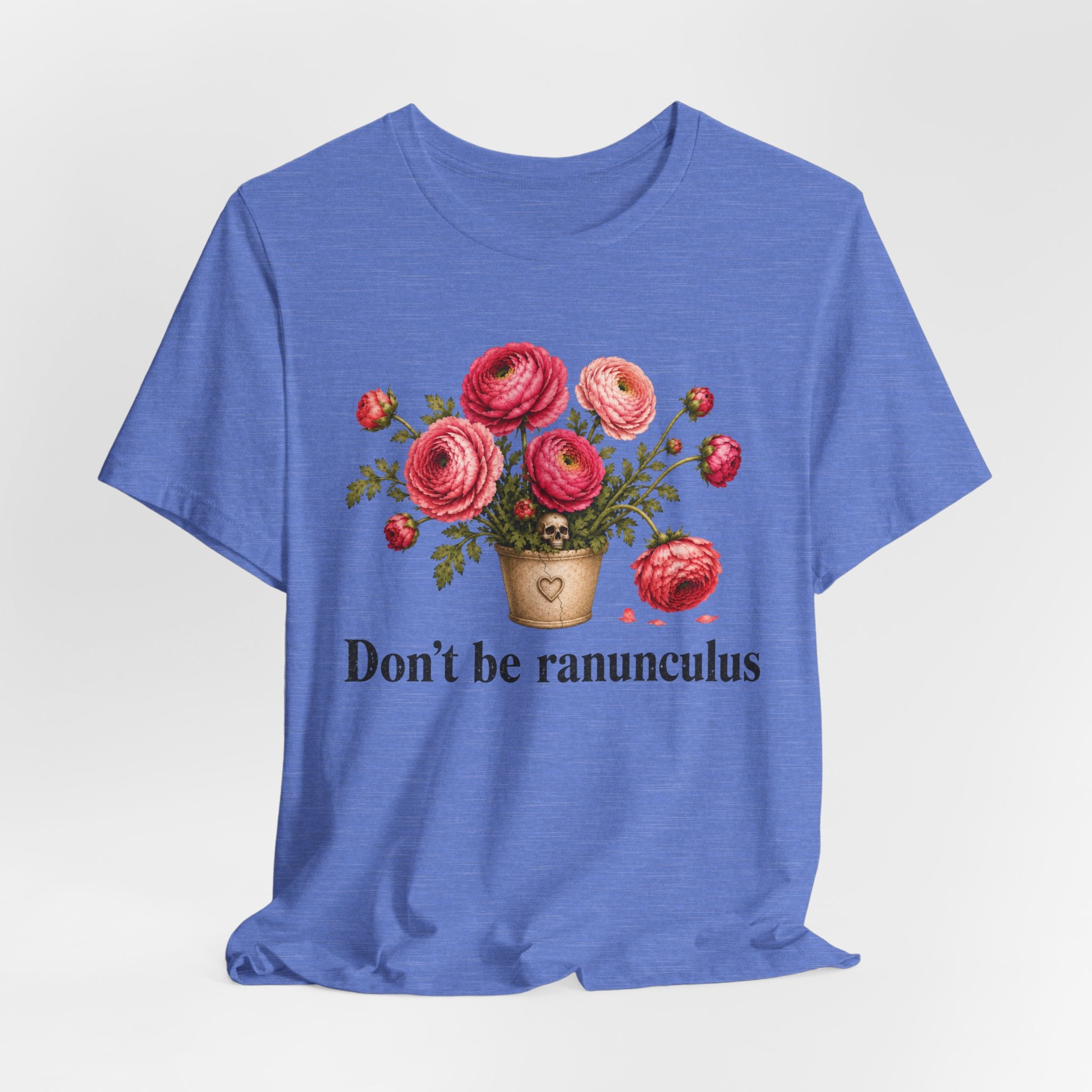 Dont be Ranunculus T-shirt