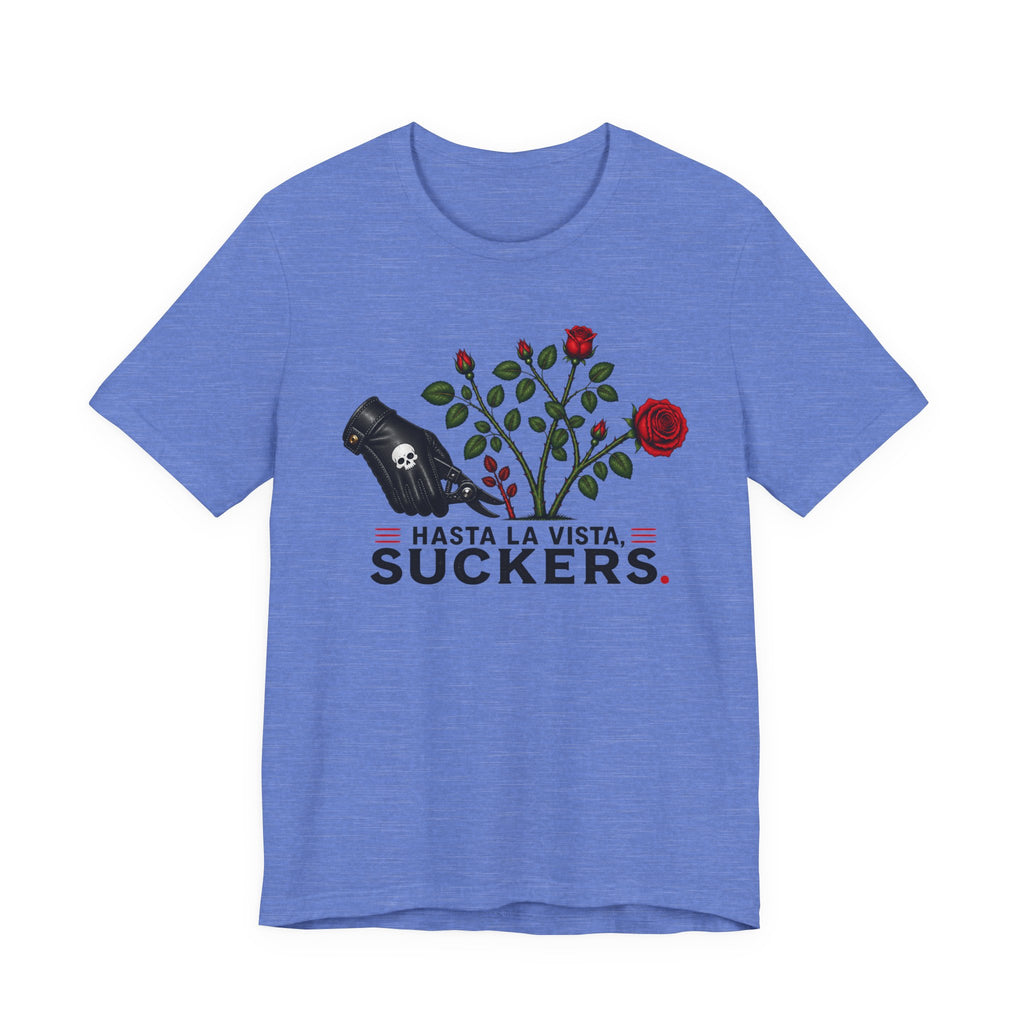 Hasta La Vista Suckers T-shirt