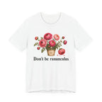 Dont be Ranunculus T-shirt