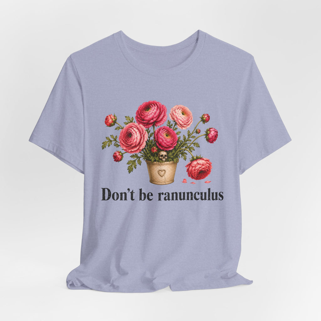 Dont be Ranunculus T-shirt