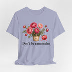 Dont be Ranunculus T-shirt