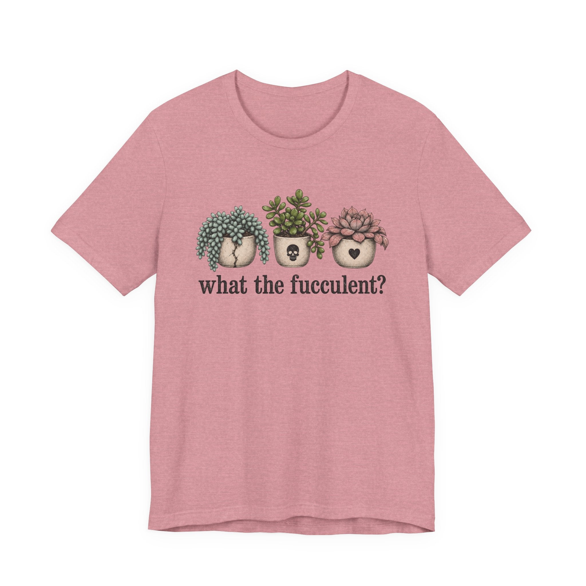 What the Fucculent T-shirt