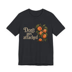 Don't get Attached  T-shirt