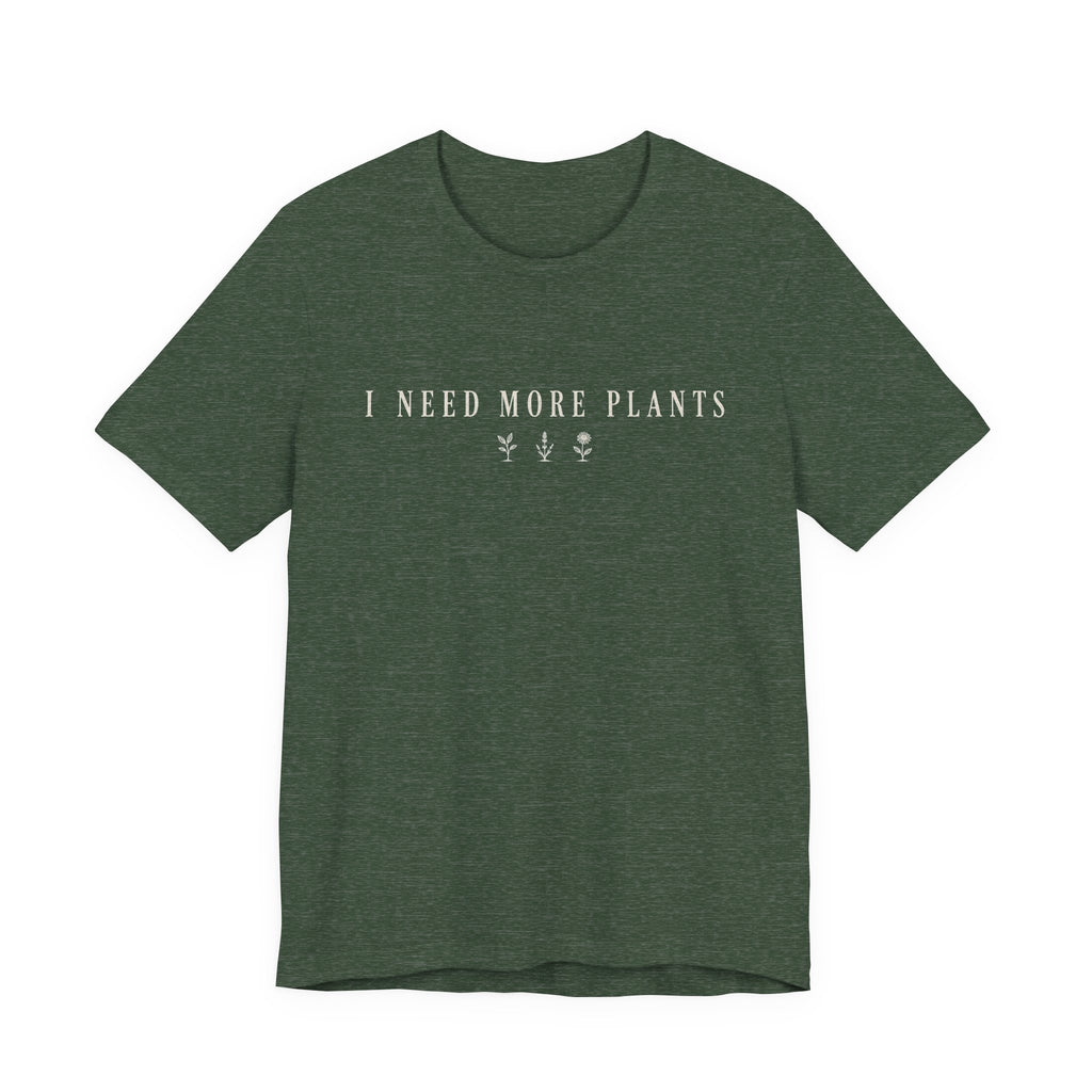 Need more Plants T-shirt