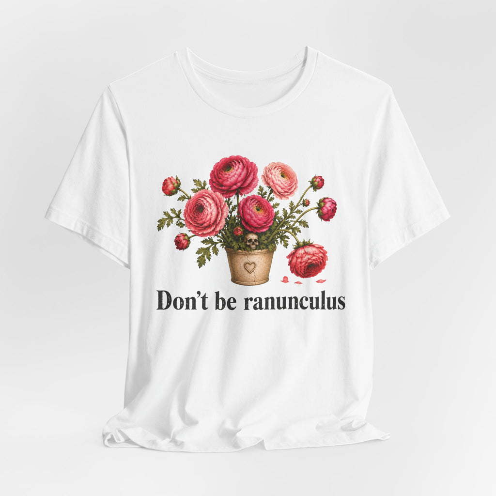Dont be Ranunculus T-shirt
