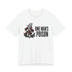 One Mans Poison T-shirt