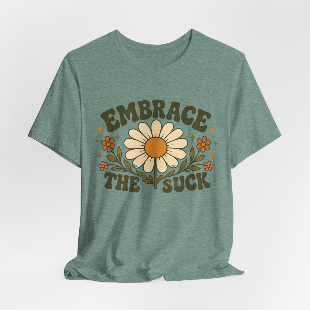 Embrace the Suck T-shirt