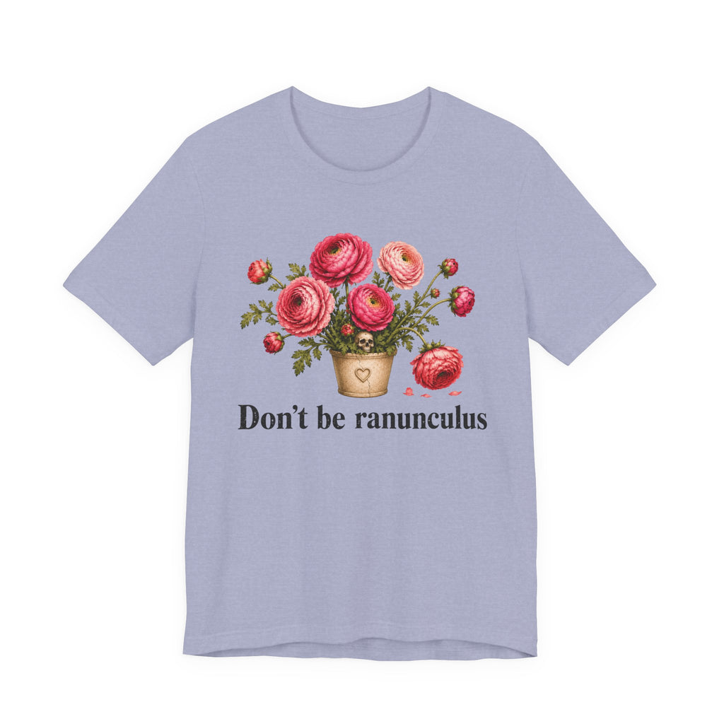 Dont be Ranunculus T-shirt