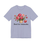Dont be Ranunculus T-shirt