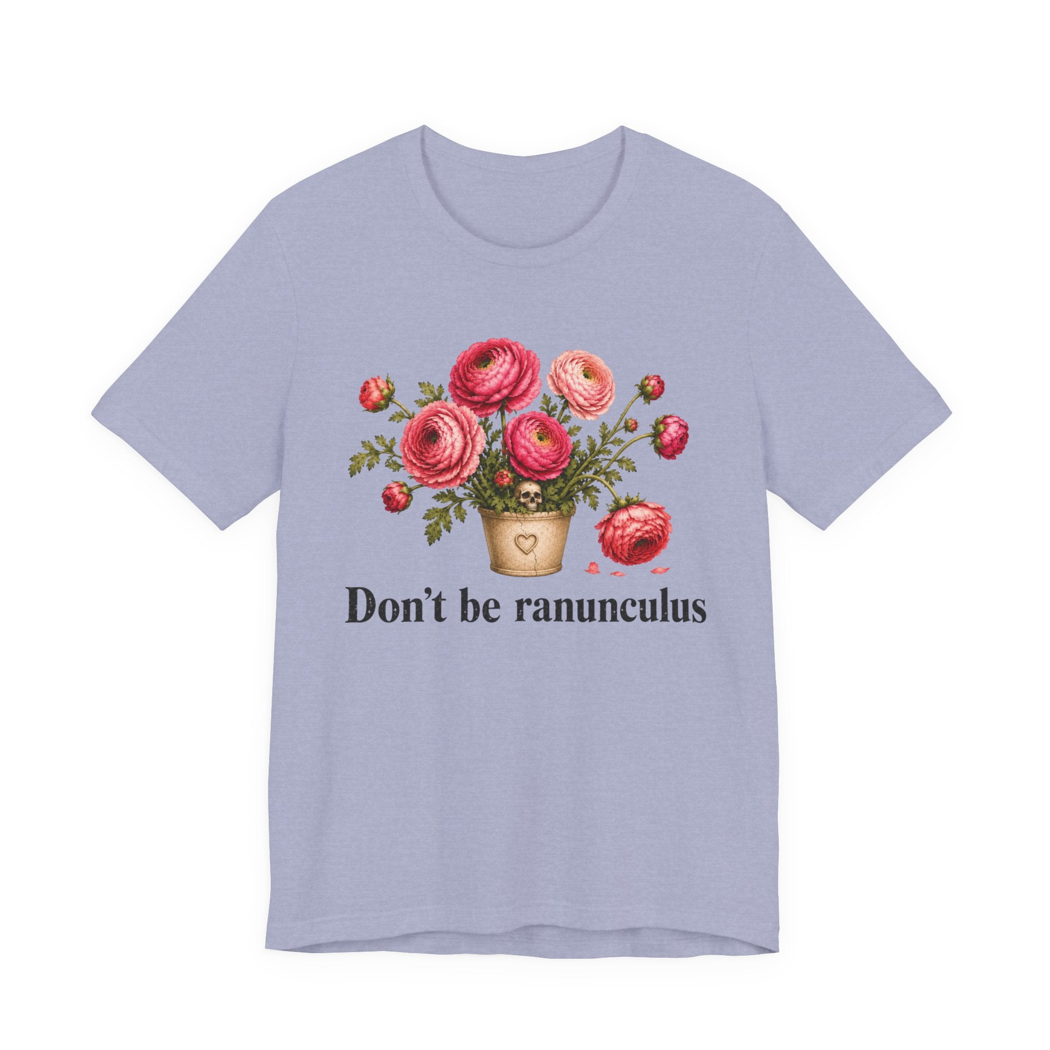 Dont be Ranunculus T-shirt