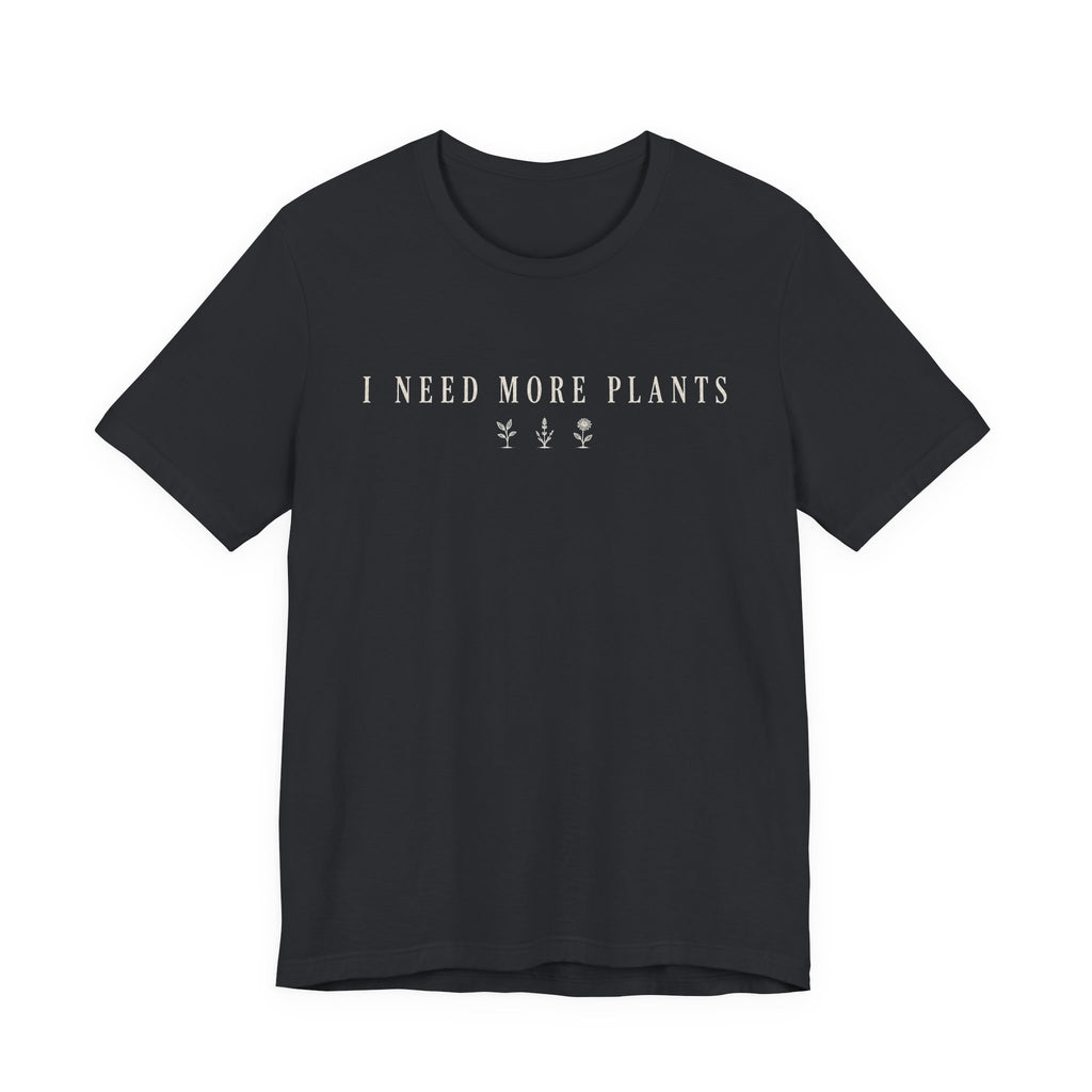Need more Plants T-shirt