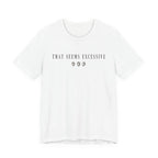 Seems Excessive T-shirt