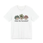 What the Fucculent T-shirt