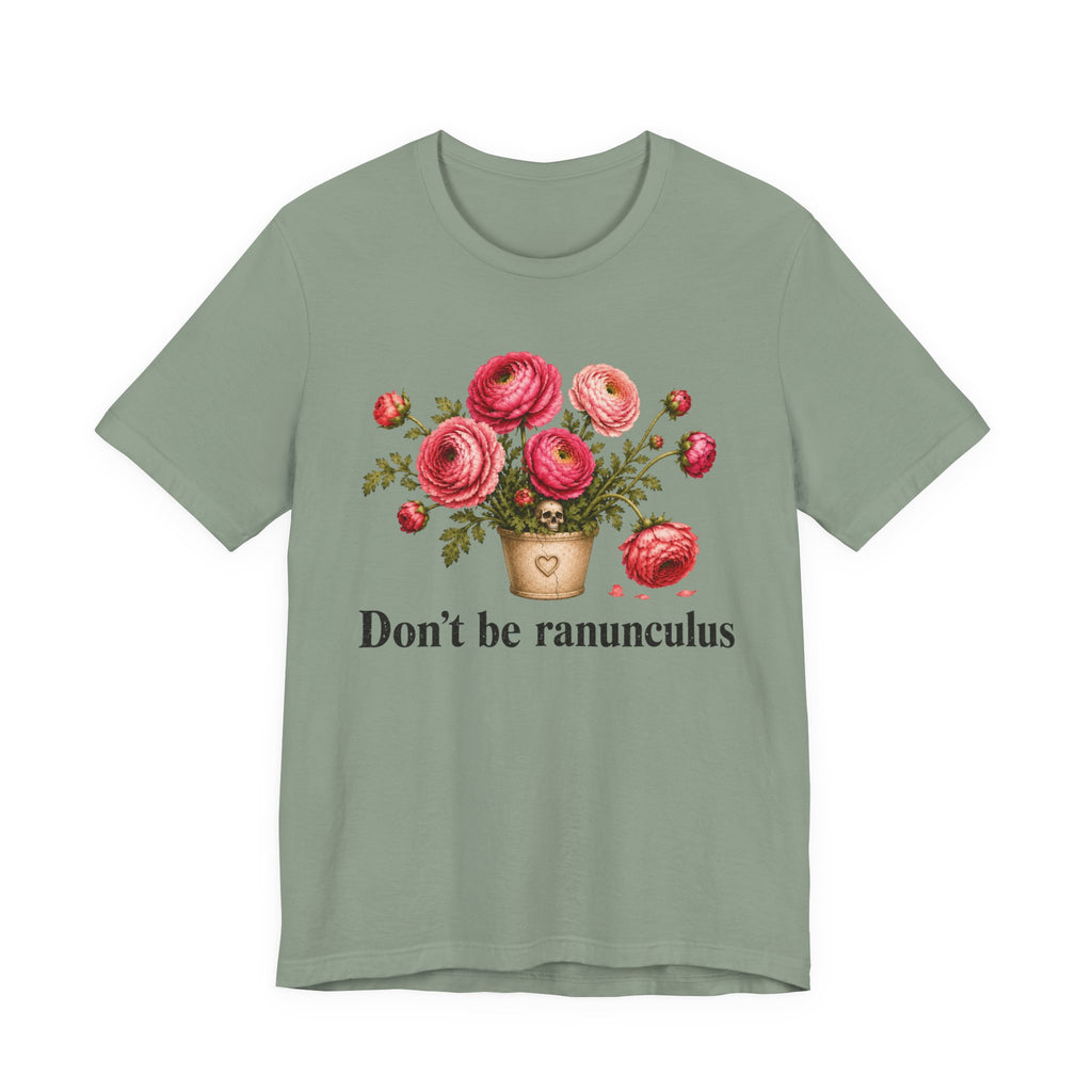Dont be Ranunculus T-shirt