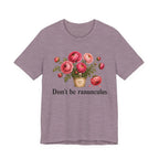Dont be Ranunculus T-shirt