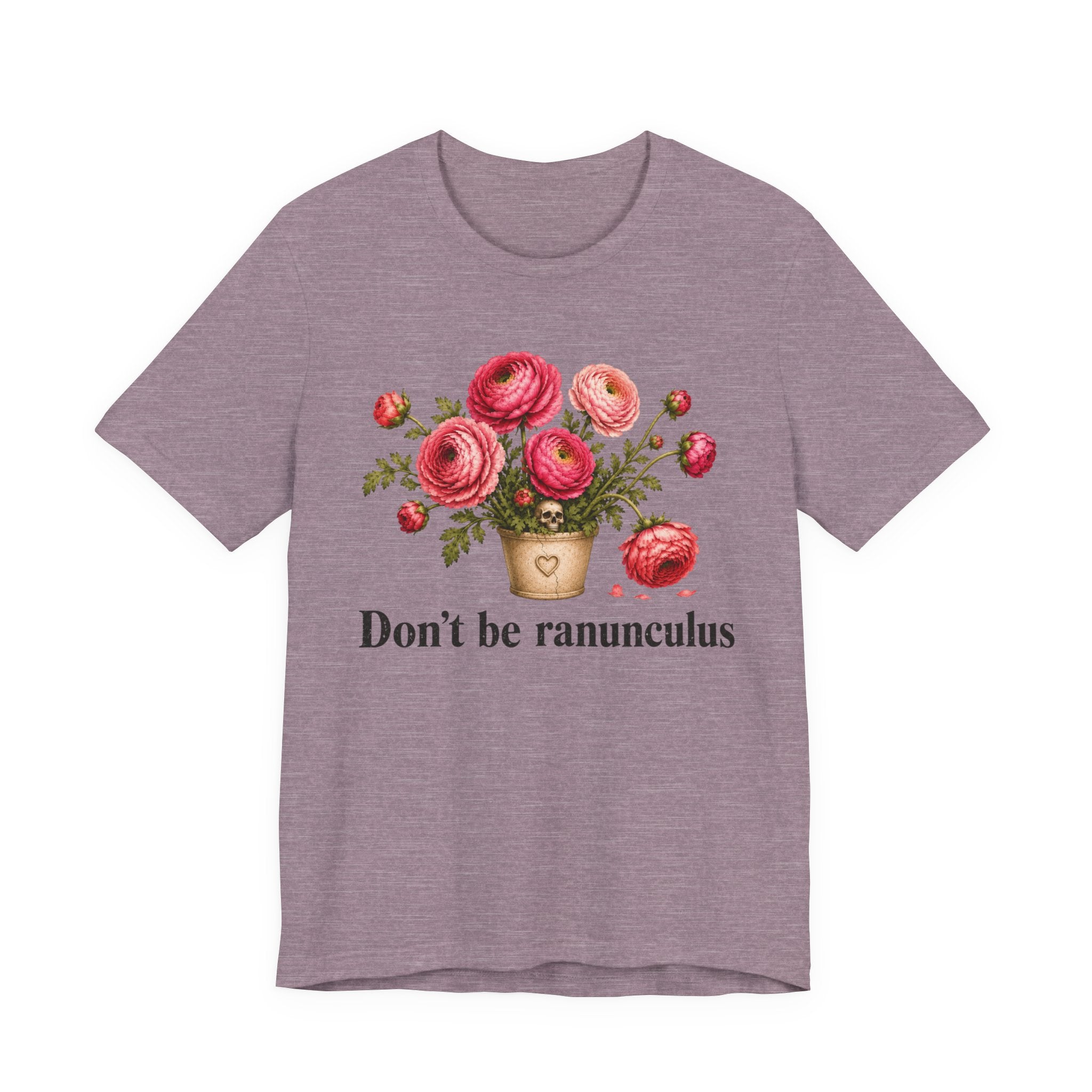 Dont be Ranunculus T-shirt