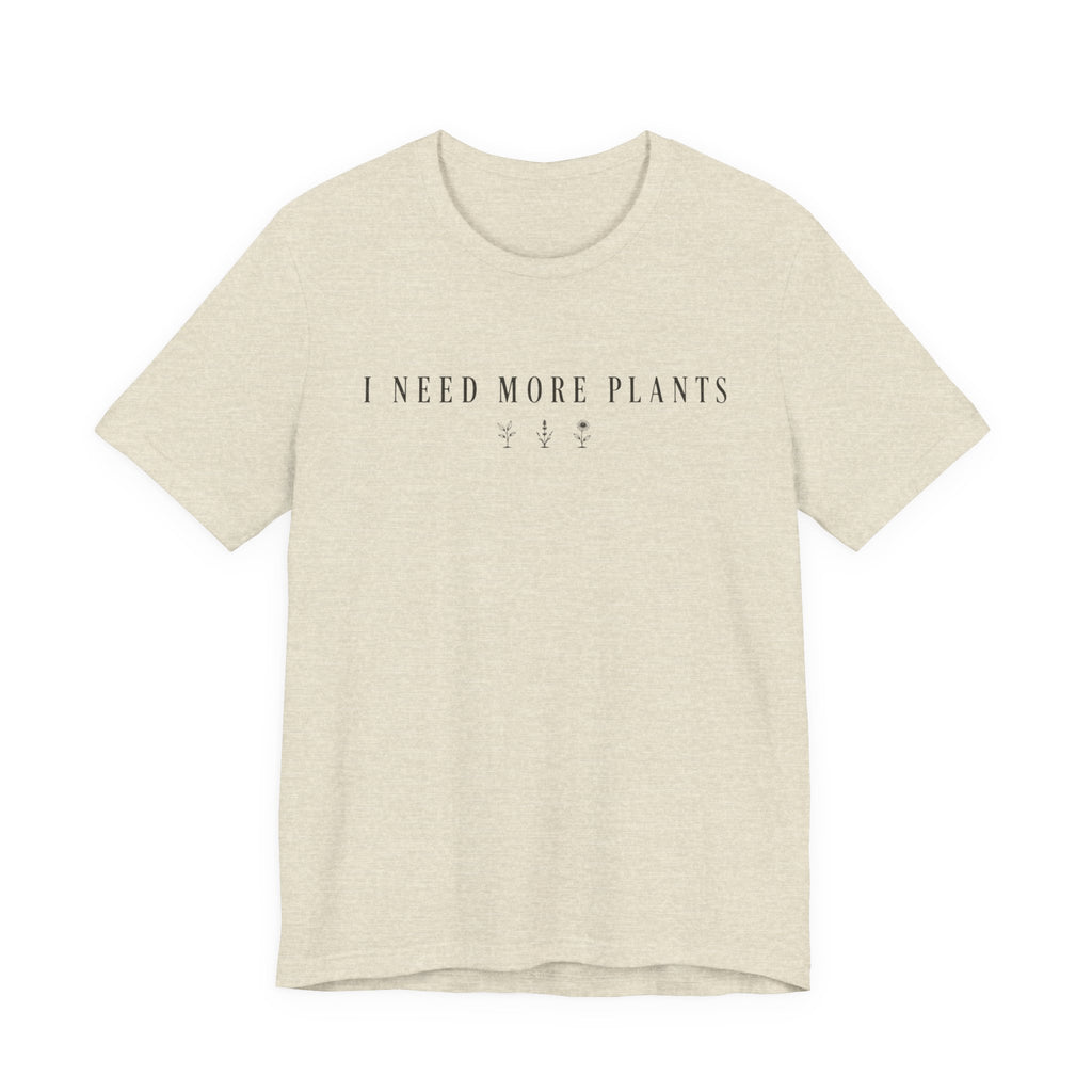 Need more Plants T-shirt
