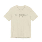 Need more Plants T-shirt