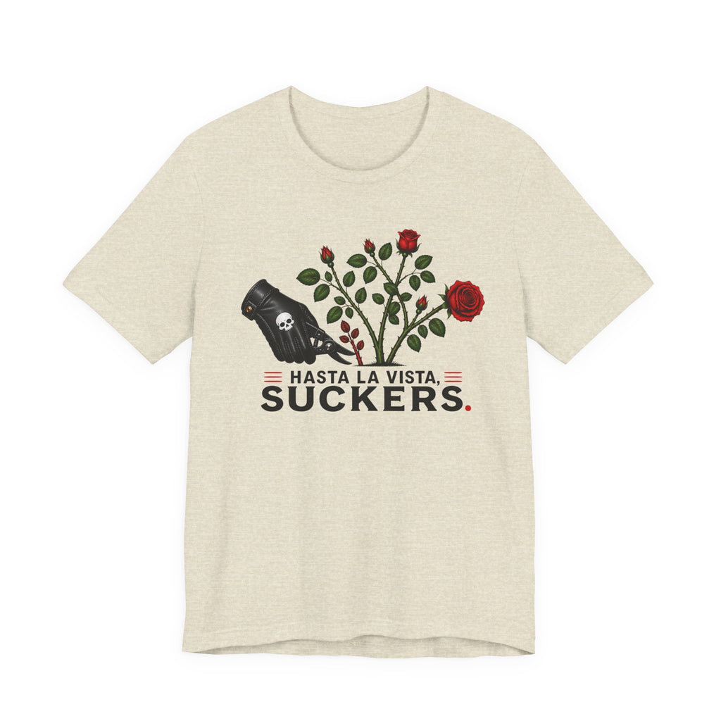 Hasta La Vista Suckers T-shirt