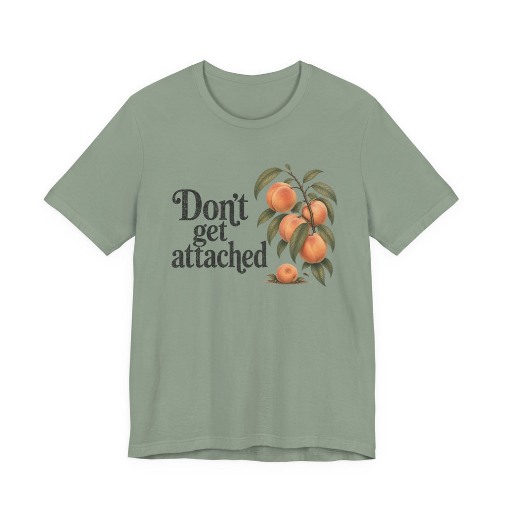 Don't get Attached  T-shirt