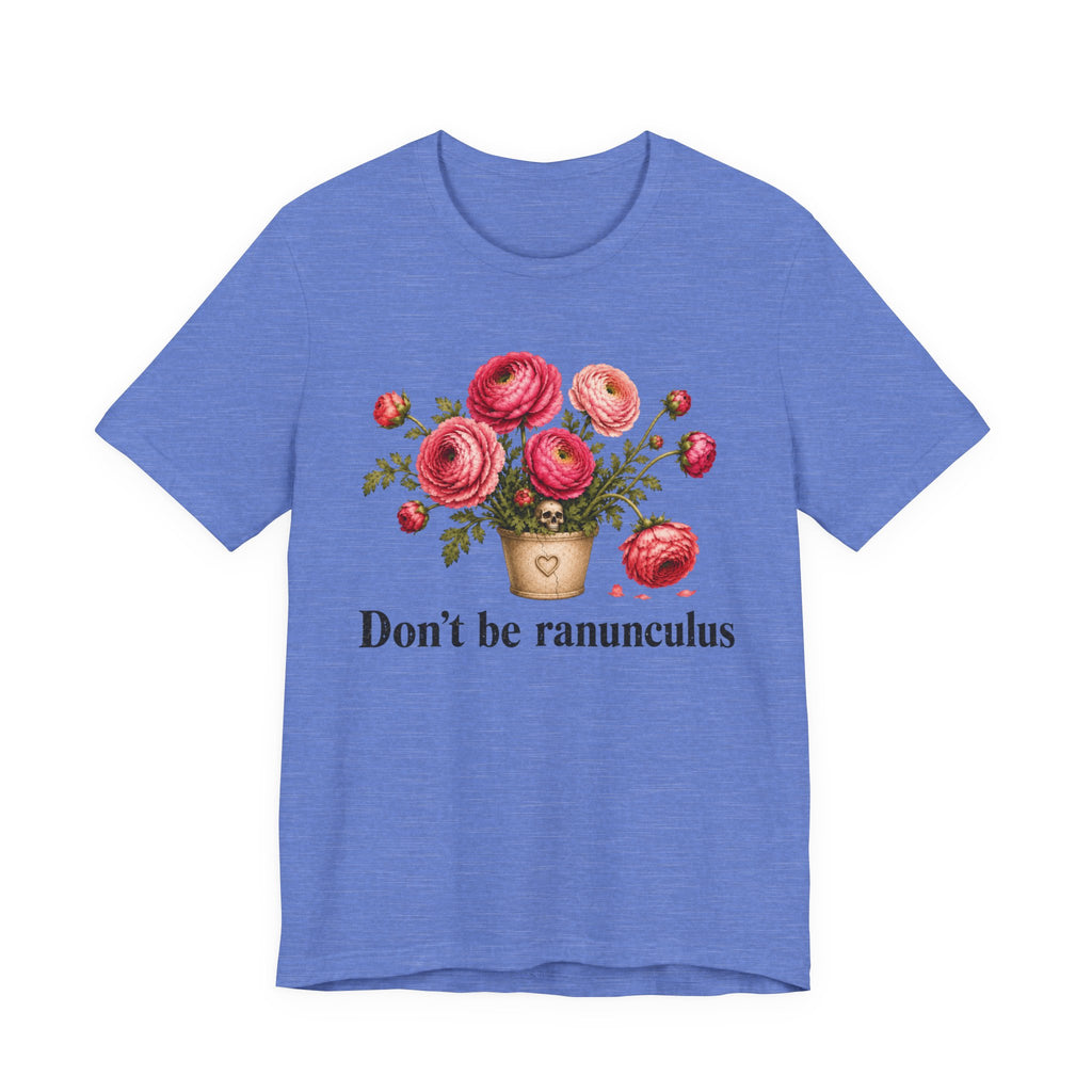 Dont be Ranunculus T-shirt