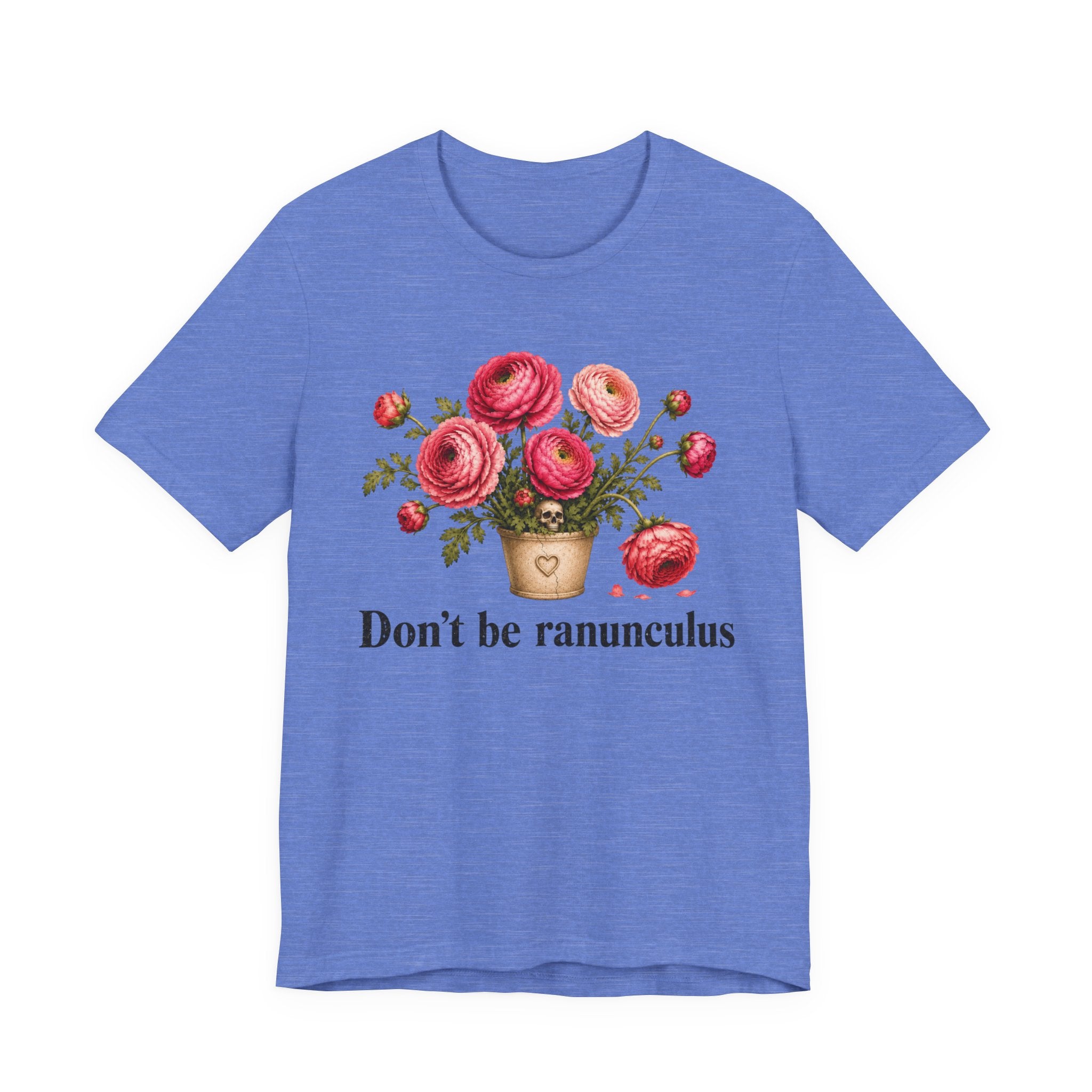 Dont be Ranunculus T-shirt