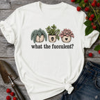 What the Fucculent T-shirt
