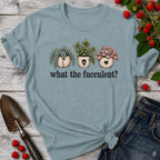 What the Fucculent T-shirt