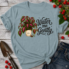 Water me Gently T-shirt