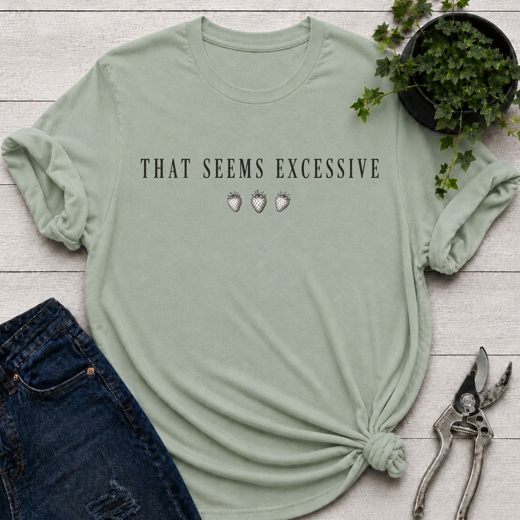 Seems Excessive T-shirt