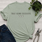 Seems Excessive T-shirt