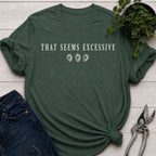 Seems Excessive T-shirt