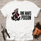 One Mans Poison T-shirt