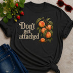 Don't get Attached  T-shirt