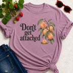 Don't get Attached  T-shirt