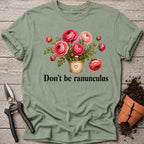 Dont be Ranunculus T-shirt