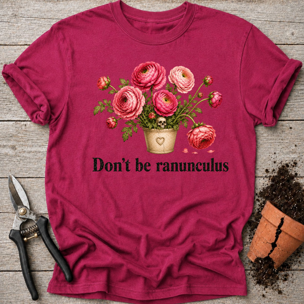 Dont be Ranunculus T-shirt
