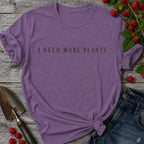 Need more Plants T-shirt