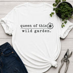 Queen of this Wild Garden T-Shirt