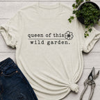 Queen of this Wild Garden T-Shirt