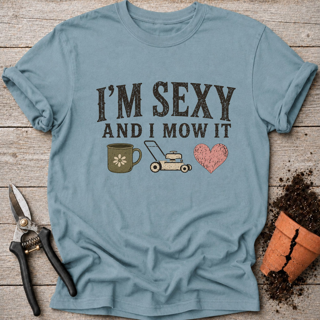 Sexy and I Mow it T-Shirt