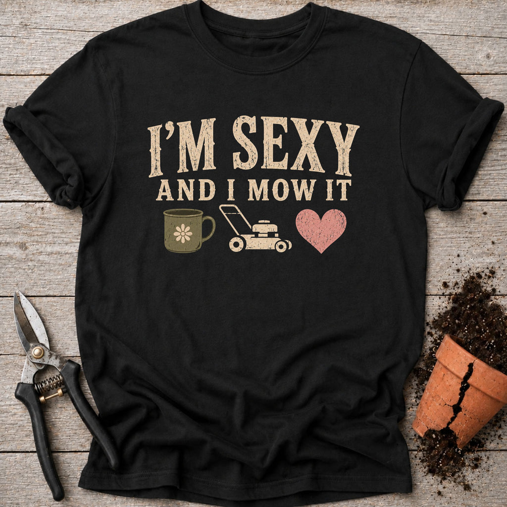 Sexy and I Mow it T-Shirt