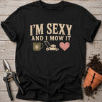 Sexy and I Mow it T-Shirt