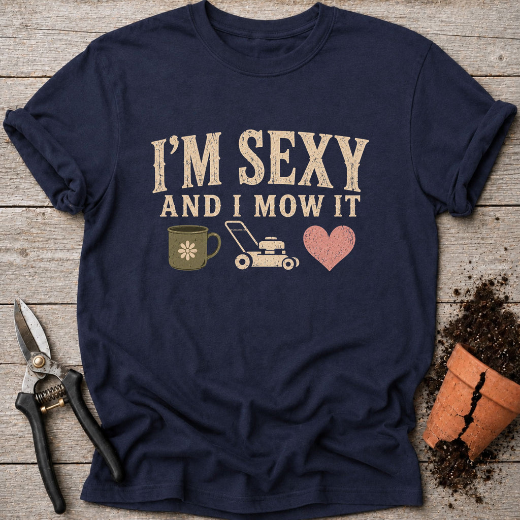 Sexy and I Mow it T-Shirt