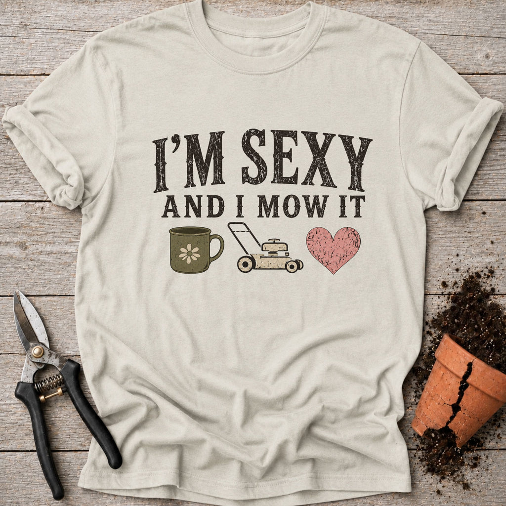 Sexy and I Mow it T-Shirt